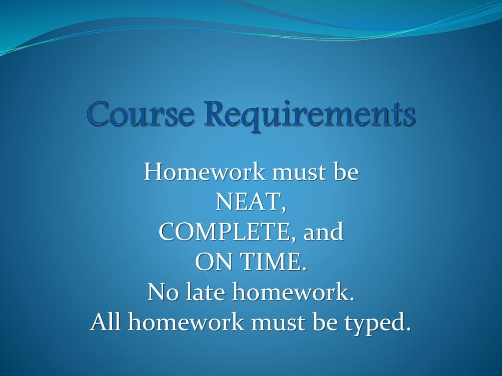 All homework must be typed.