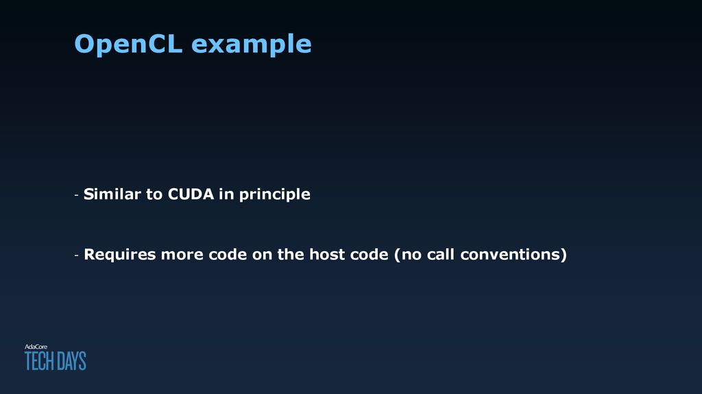 OpenCL example Similar to CUDA in principle