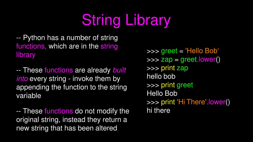 String Library -- Python has a number of string functions, which are in the string library.