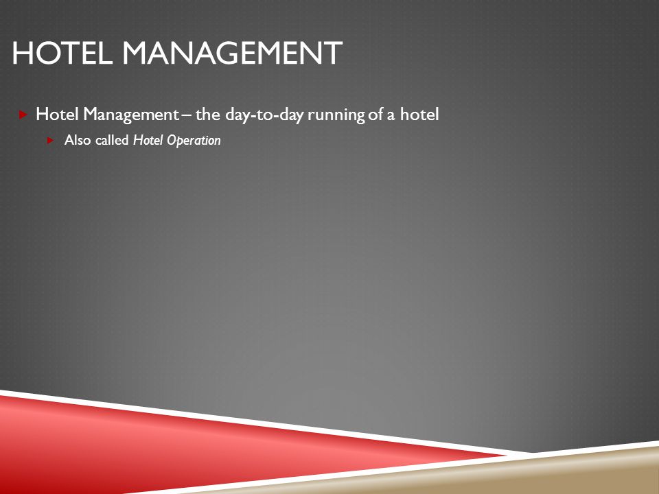 Hotel management Hotel Management – the day-to-day running of a hotel