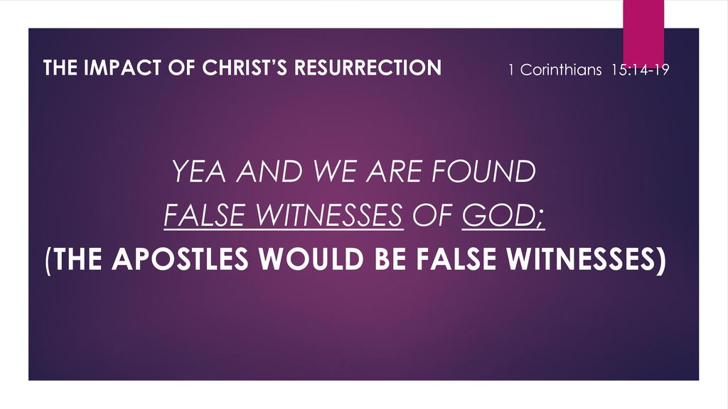 false witnesses of God; (the Apostles would be false witnesses)