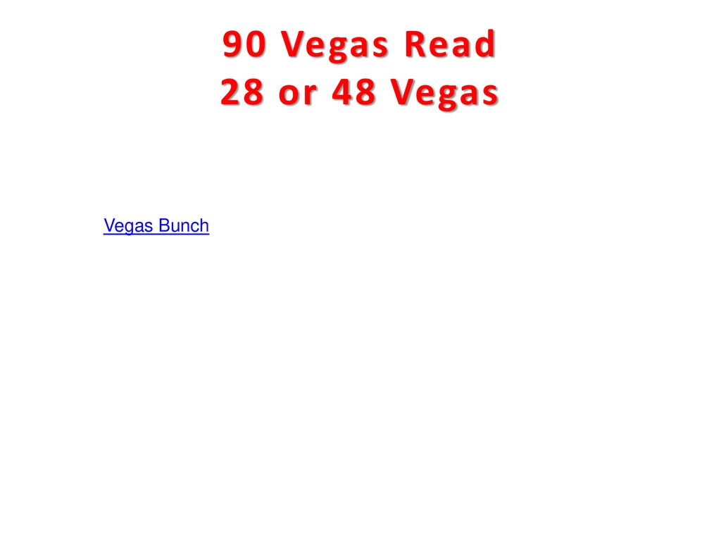 90 Vegas Read 28 or 48 Vegas Vegas Bunch