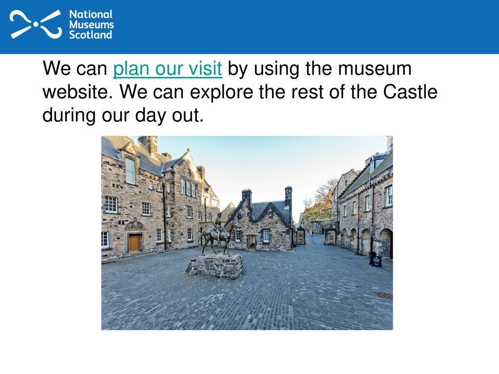 We can plan our visit by using the museum website
