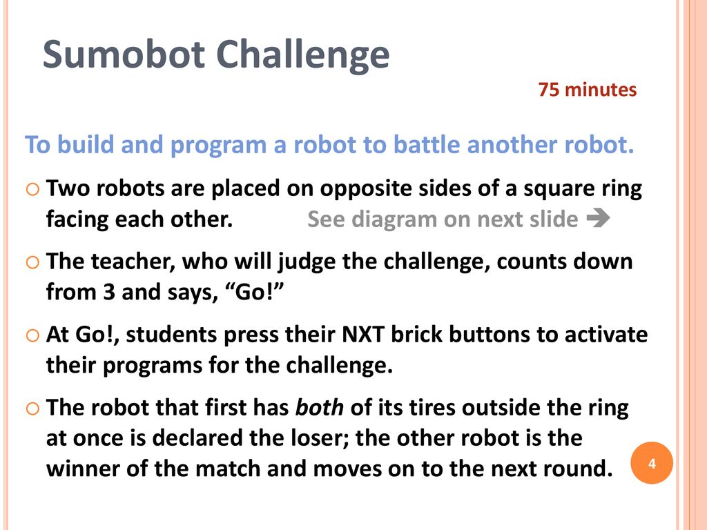 Sumobot Challenge 75 minutes. To build and program a robot to battle another robot.