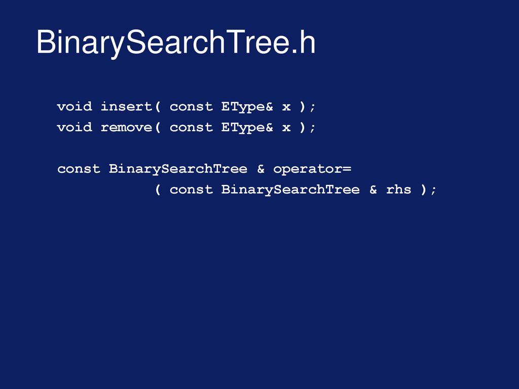 BinarySearchTree.h void insert( const EType& x );