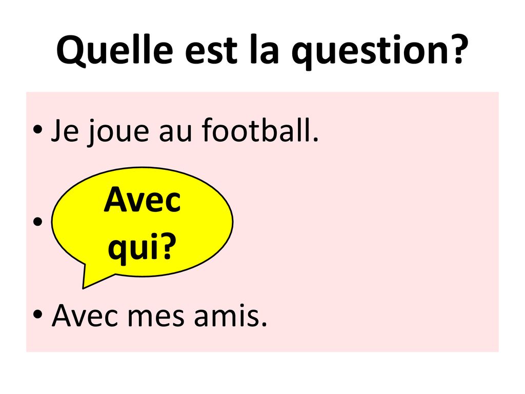 Quelle est la question Avec qui Je joue au football.