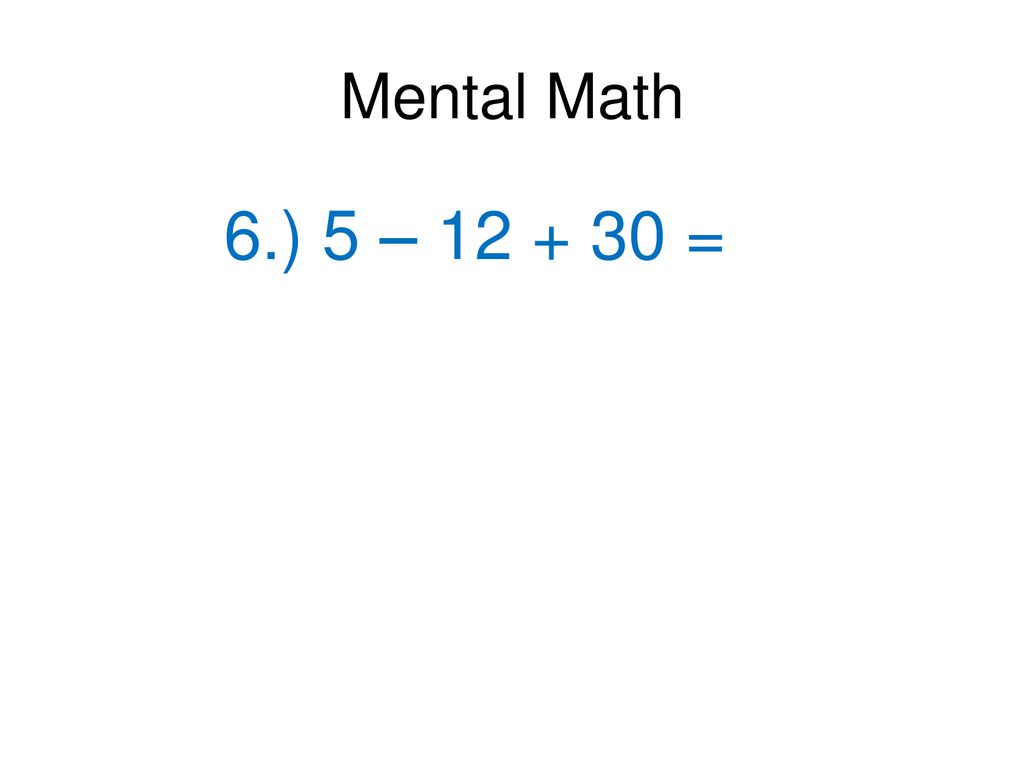 Mental Math 6.) 5 – =