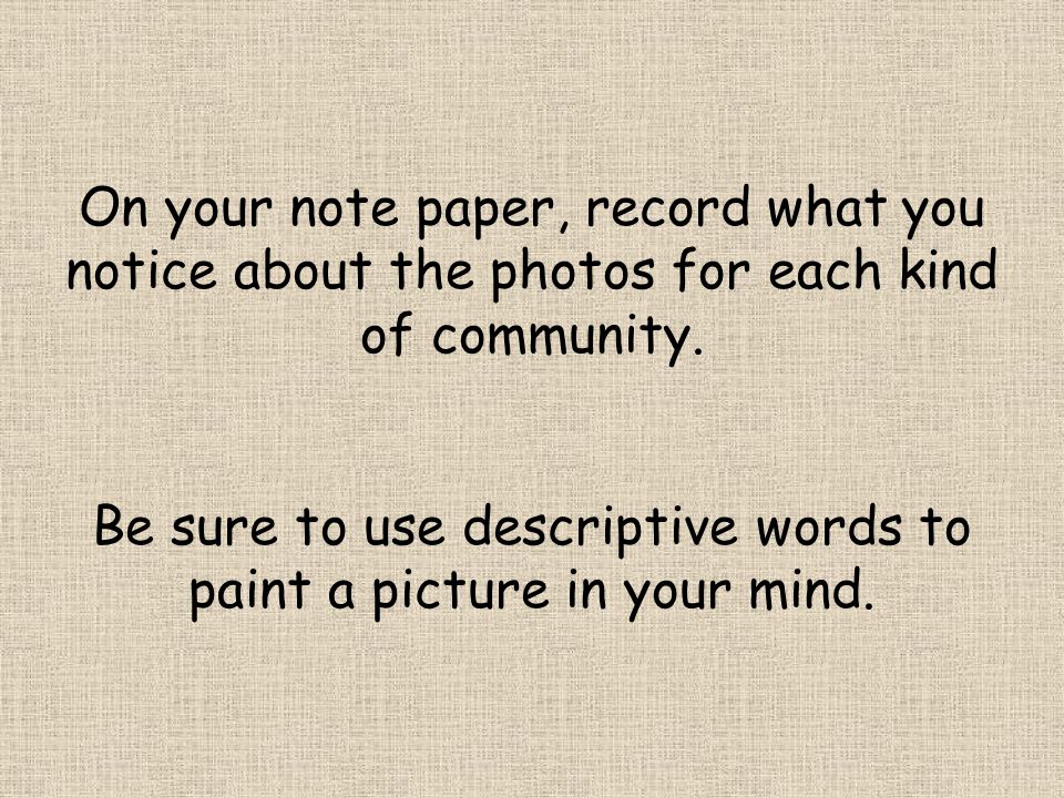 Be sure to use descriptive words to paint a picture in your mind.