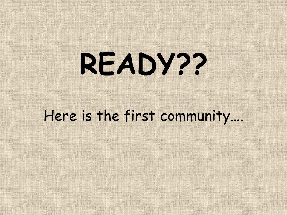 Here is the first community….