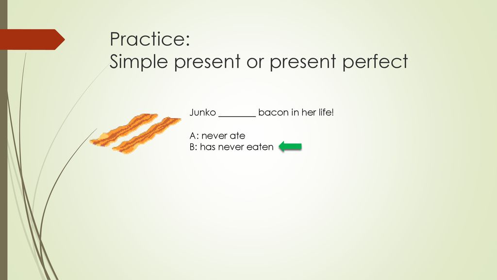 Practice: Simple present or present perfect