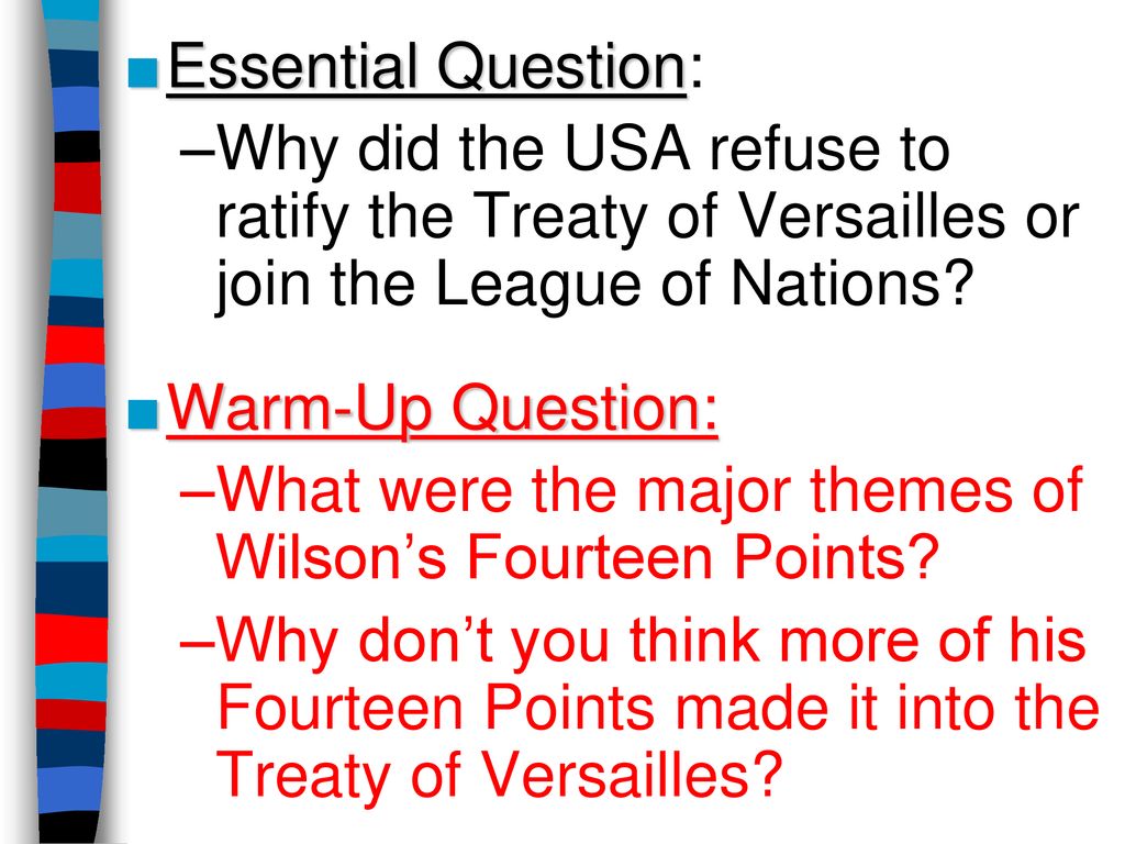 Essential Question: Why did the USA refuse to ratify the Treaty of Versailles or join the League of Nations