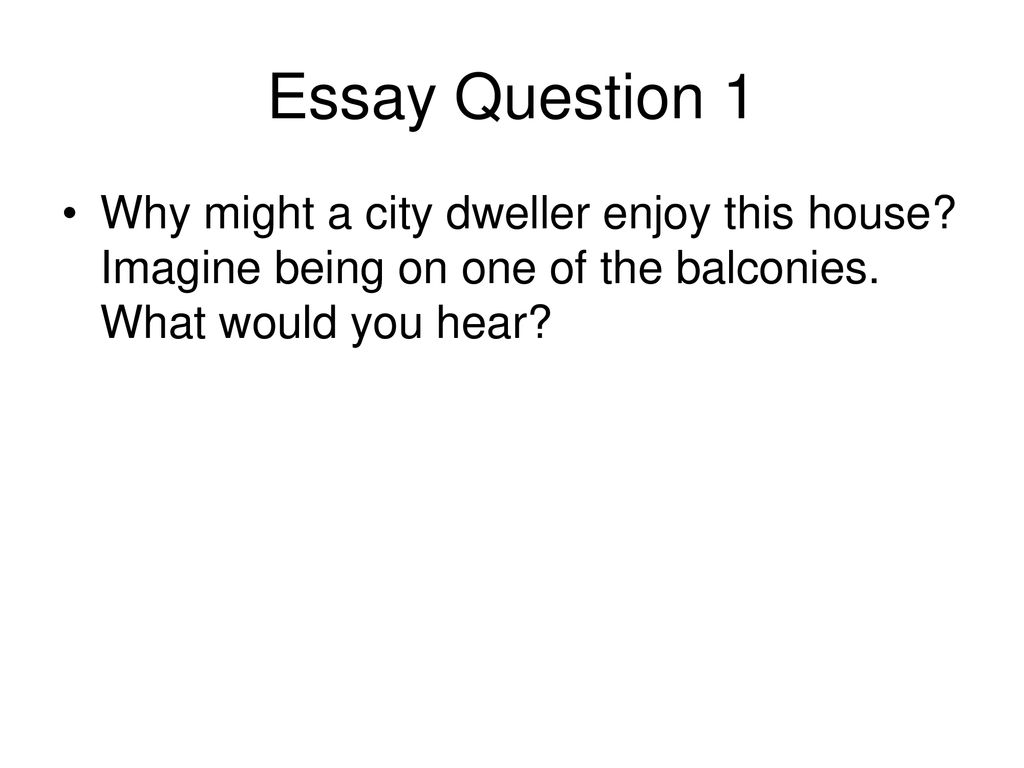 Essay Question 1 Why might a city dweller enjoy this house.