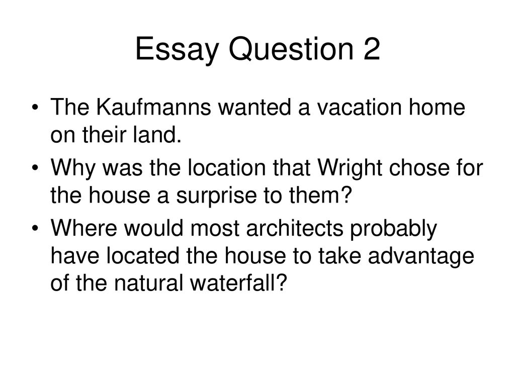 Essay Question 2 The Kaufmanns wanted a vacation home on their land.