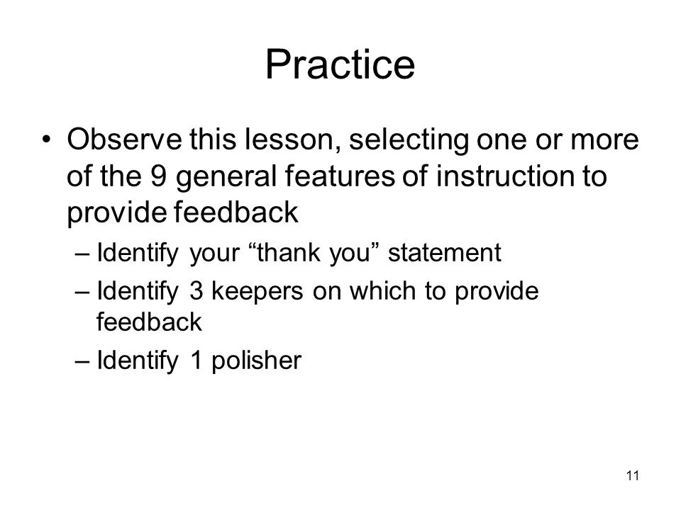 Practice Observe this lesson, selecting one or more of the 9 general features of instruction to provide feedback.
