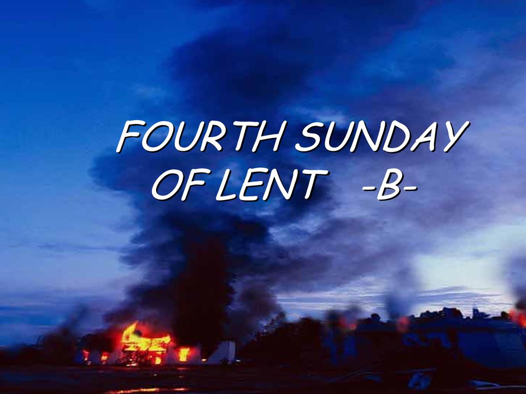 FOURTH SUNDAY OF LENT -B-
