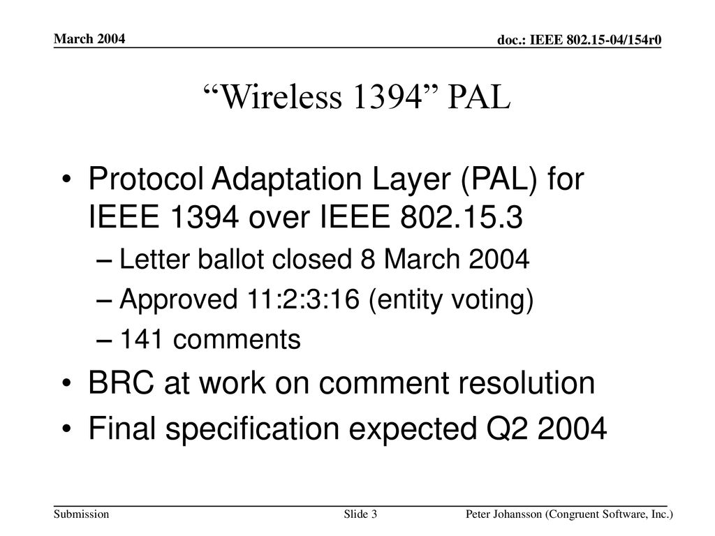 March 2004 Wireless 1394 PAL. Protocol Adaptation Layer (PAL) for IEEE 1394 over IEEE Letter ballot closed 8 March