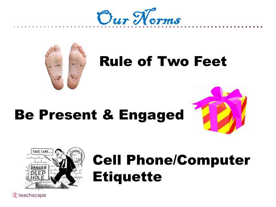 Our Norms Be Present & Engaged Cell Phone/Computer Etiquette