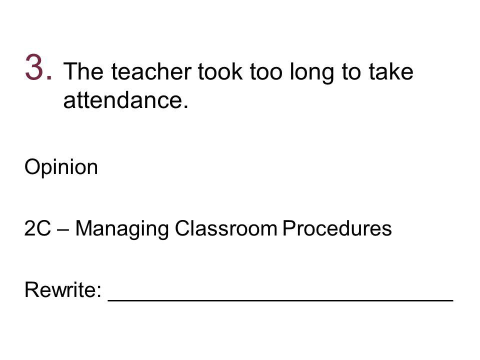 The teacher took too long to take attendance.