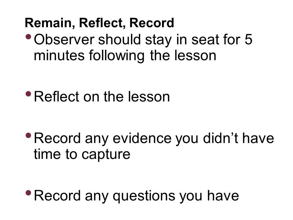 Observer should stay in seat for 5 minutes following the lesson