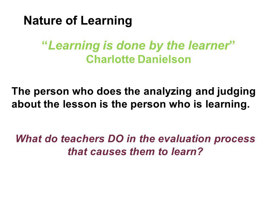 Learning is done by the learner Charlotte Danielson