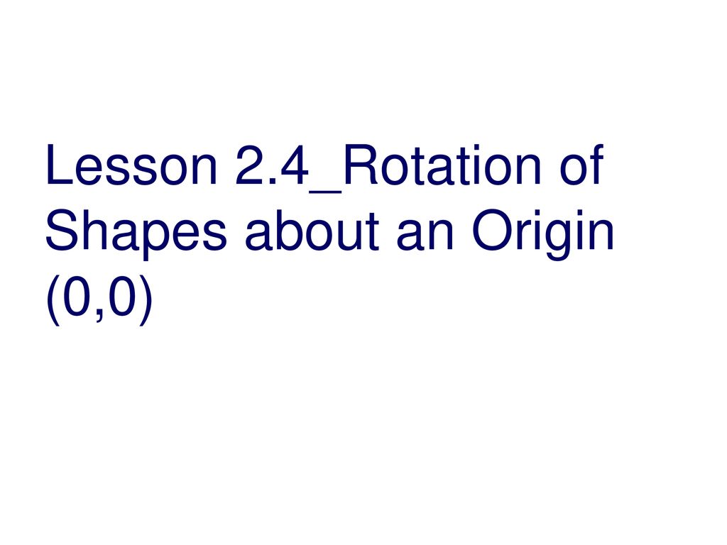 Lesson 2 4 rotation of shapes about an origin 0 0 ppt download