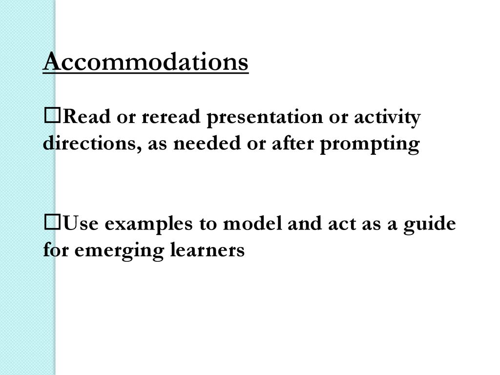 Accommodations Read or reread presentation or activity directions, as needed or after prompting.