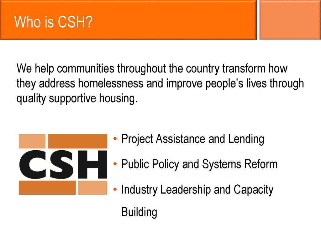 Who is CSH? We help communities throughout the country transform how