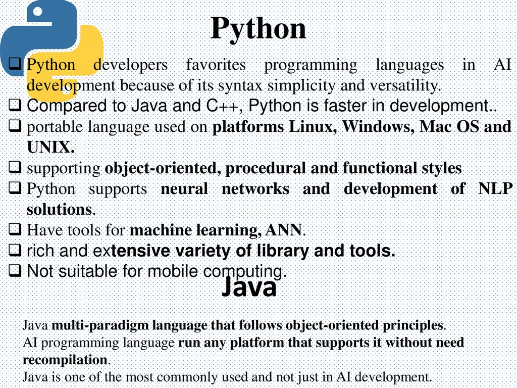 Python Python developers favorites programming languages in AI development because of its syntax simplicity and versatility.