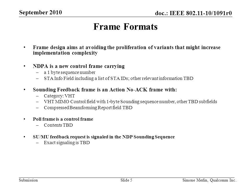 Frame Formats Frame design aims at avoiding the proliferation of variants that might increase implementation complexity.