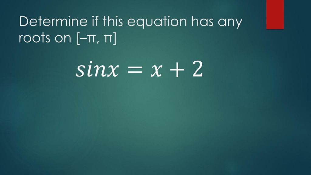 Determine if this equation has any roots on [–π, π]