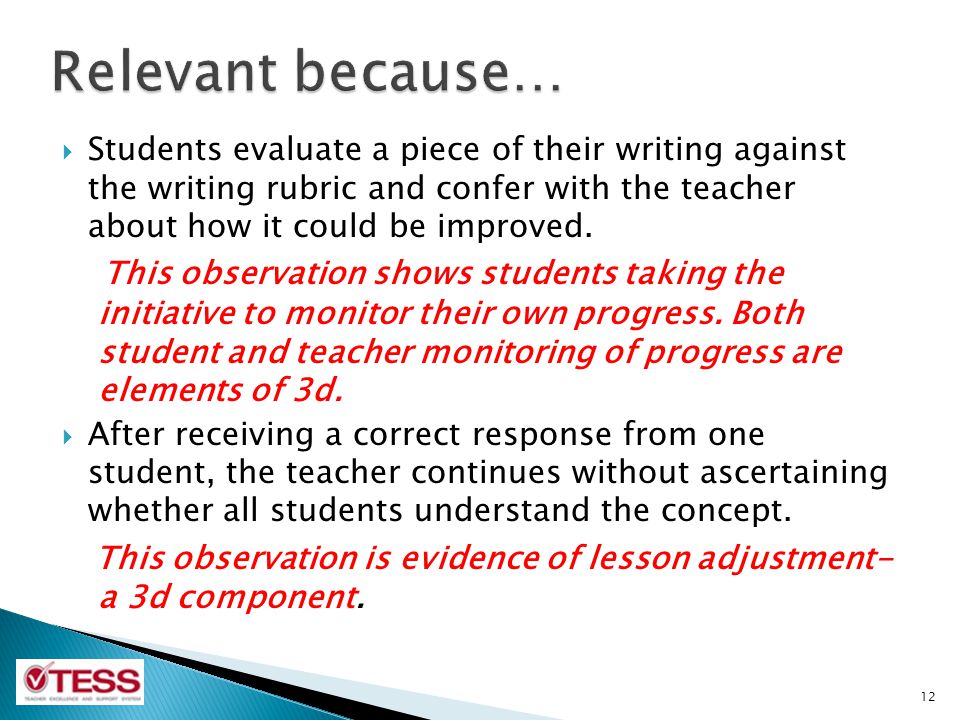 Relevant because… Students evaluate a piece of their writing against the writing rubric and confer with the teacher about how it could be improved.
