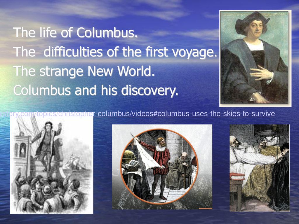 The difficulties of the first voyage. The strange New World.