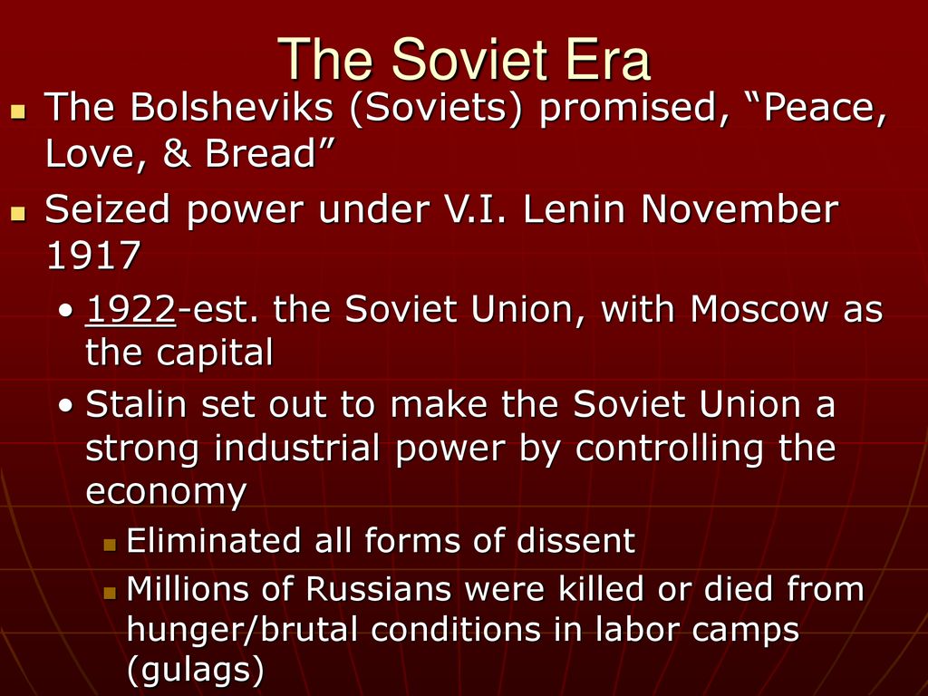 The Soviet Era The Bolsheviks (Soviets) promised, Peace, Love, & Bread Seized power under V.I. Lenin November