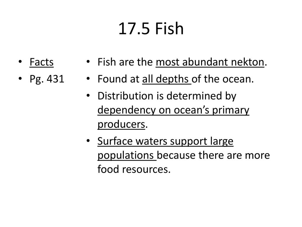 17.5 Fish Facts Pg. 431 Fish are the most abundant nekton.
