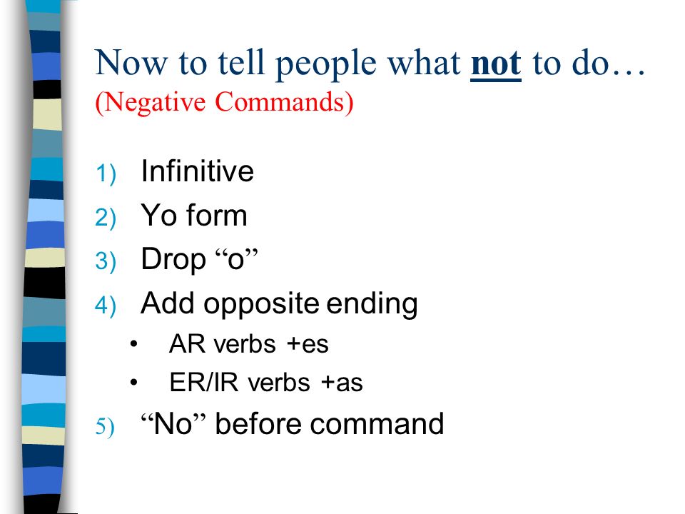 Now to tell people what not to do… (Negative Commands)