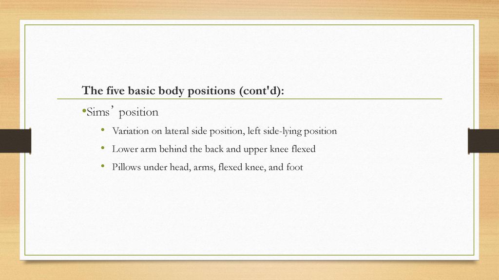 The five basic body positions (cont d): Sims’ position