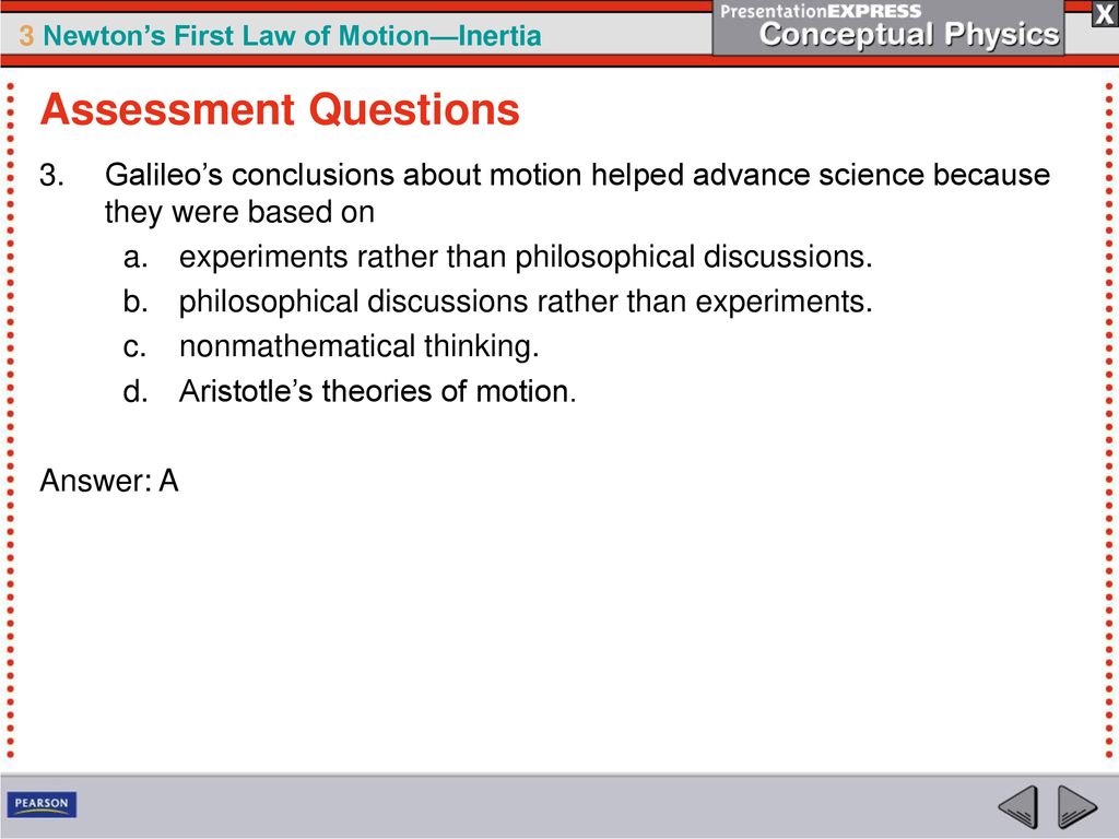Assessment Questions Galileo’s conclusions about motion helped advance science because they were based on.