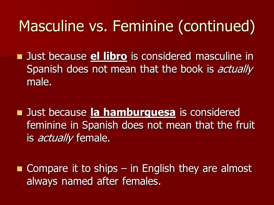 Masculine vs. Feminine (continued)