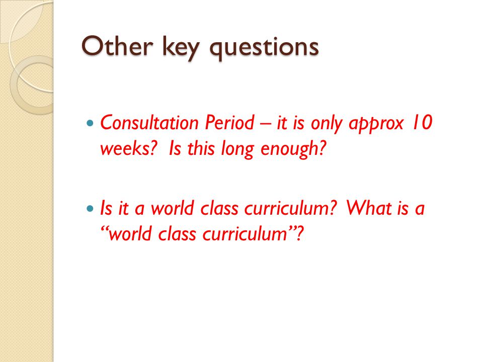 Other key questions Consultation Period – it is only approx 10 weeks Is this long enough