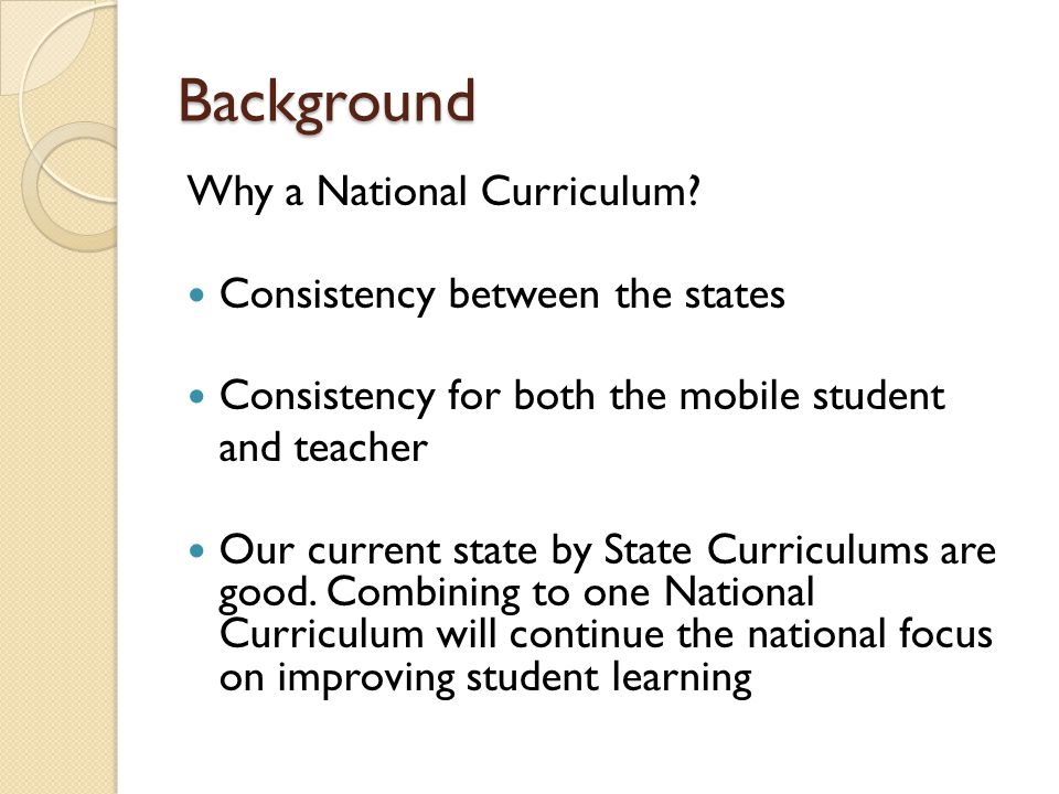 Background Why a National Curriculum Consistency between the states