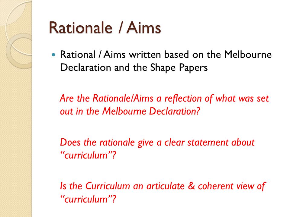 Rationale / Aims Rational / Aims written based on the Melbourne Declaration and the Shape Papers.