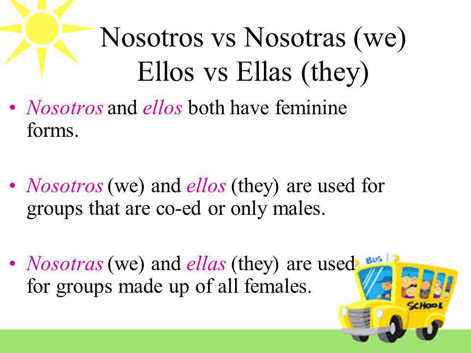 Nosotros vs Nosotras (we) Ellos vs Ellas (they)