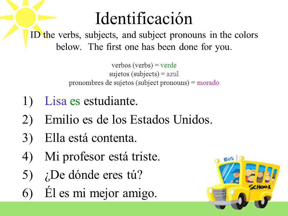 Identificación ID the verbs, subjects, and subject pronouns in the colors below. The first one has been done for you. verbos (verbs) = verde sujetos (subjects) = azul pronombres de sujetos (subject pronouns) = morado