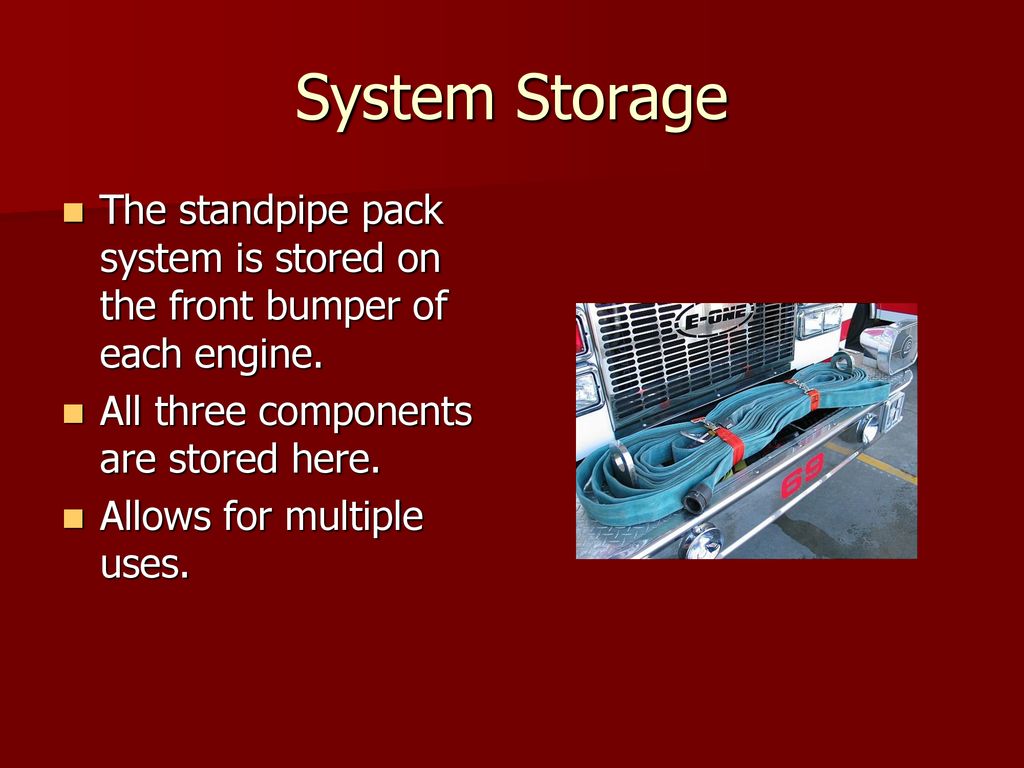 System Storage The standpipe pack system is stored on the front bumper of each engine. All three components are stored here.