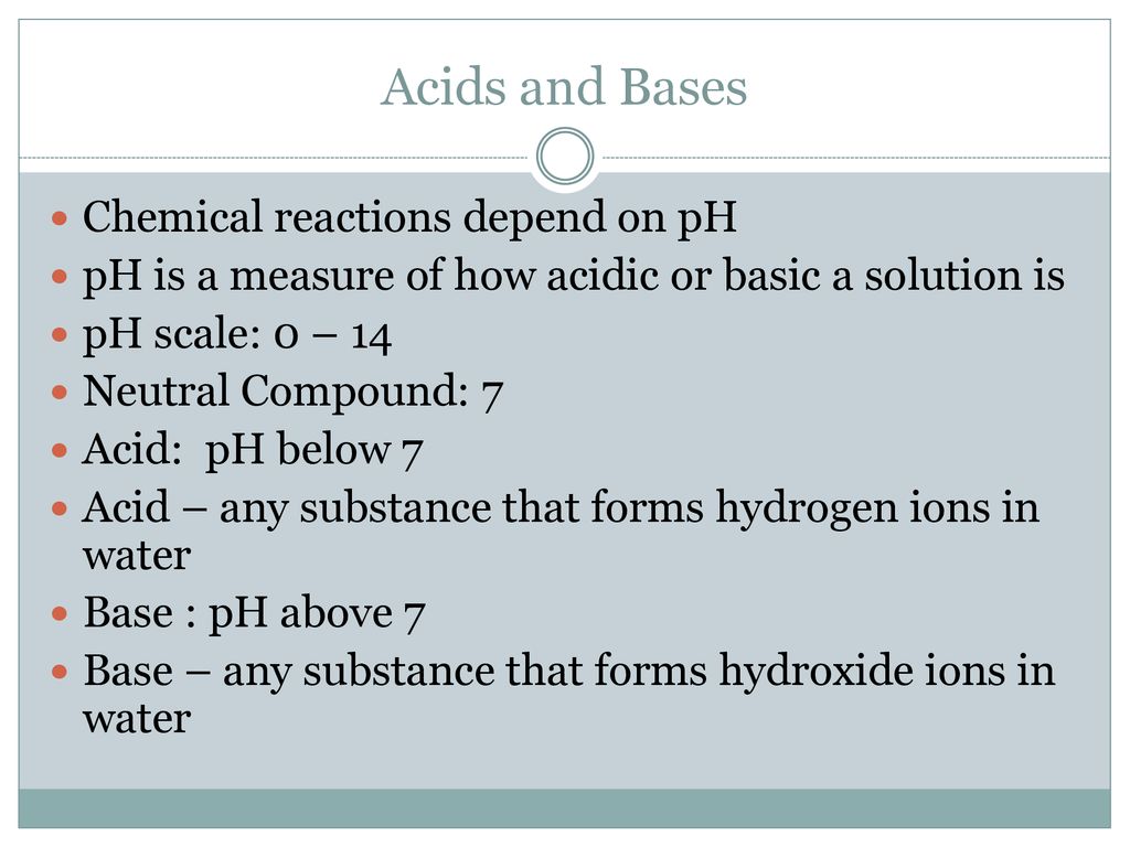 Acids and Bases Chemical reactions depend on pH