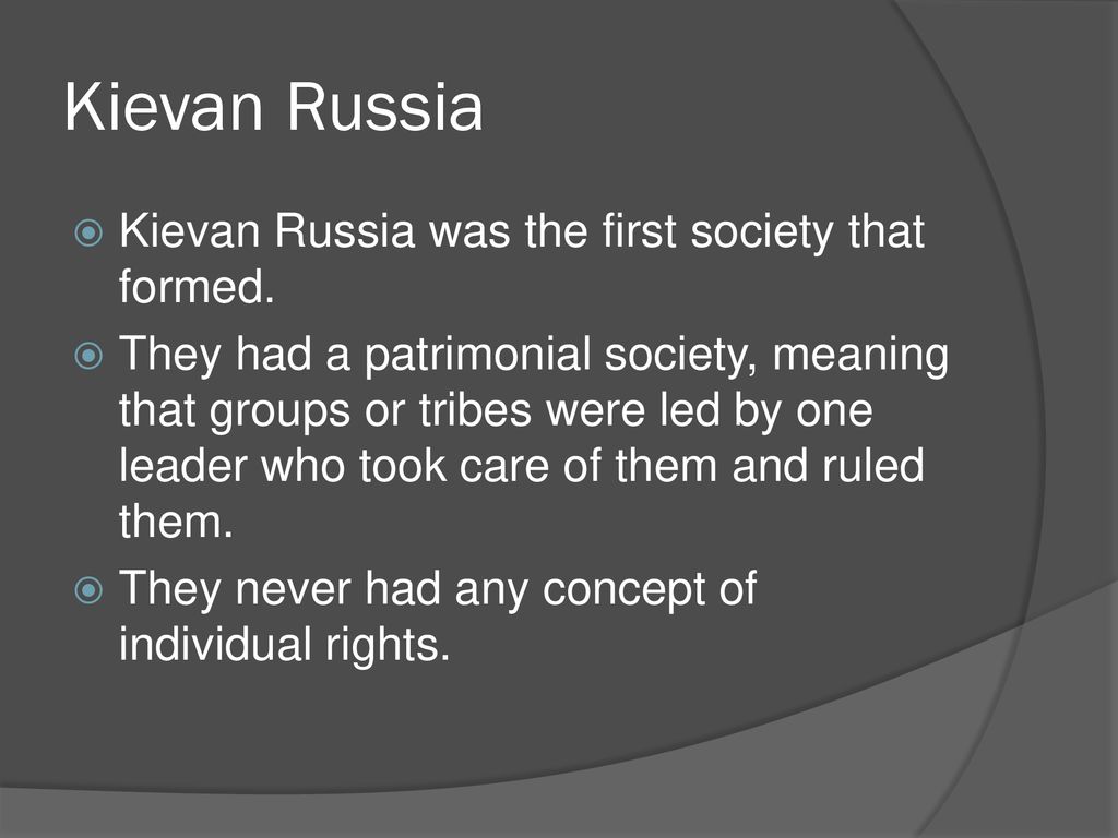 Kievan Russia Kievan Russia was the first society that formed.