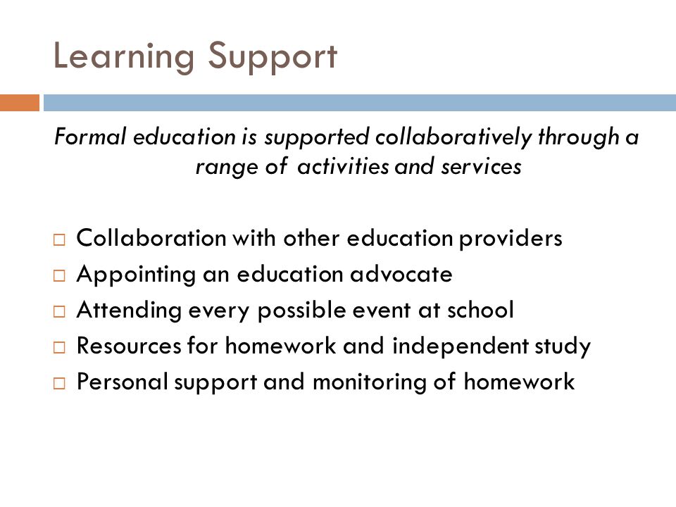 Learning Support Formal education is supported collaboratively through a range of activities and services.