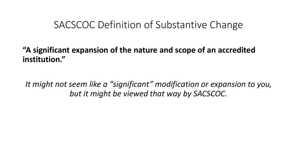 SACSCOC Definition of Substantive Change ppt download