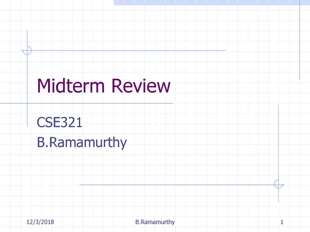 Midterm Review CSE321 B.Ramamurthy 12/3/2018 B.Ramamurthy