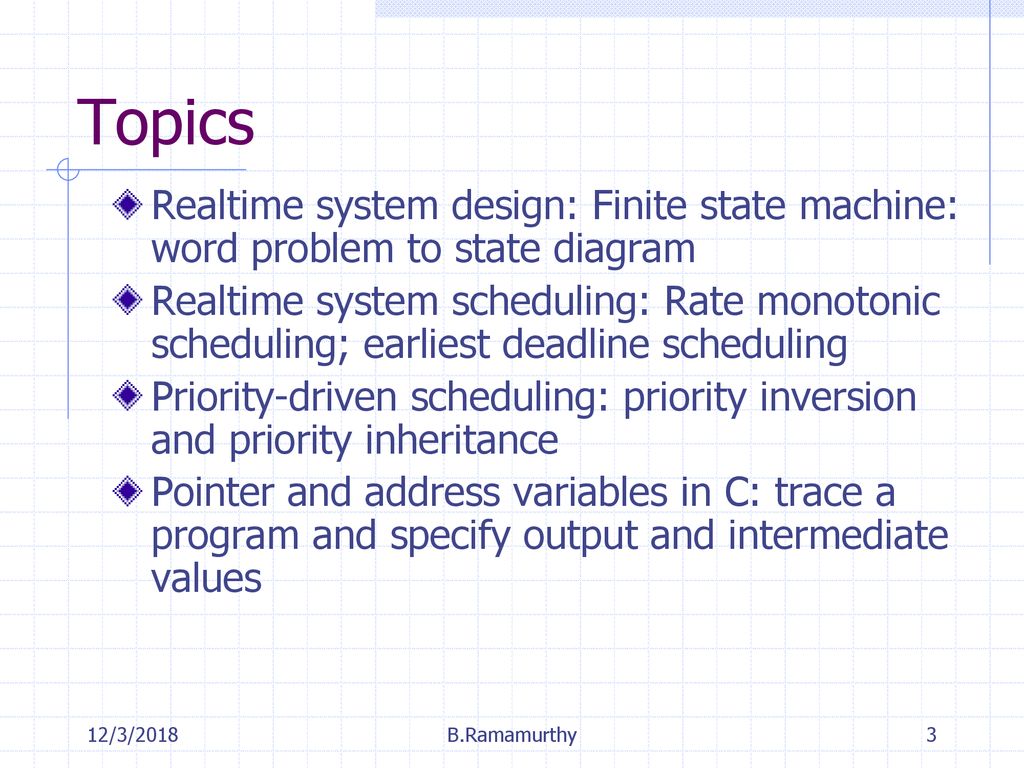 Topics Realtime system design: Finite state machine: word problem to state diagram.